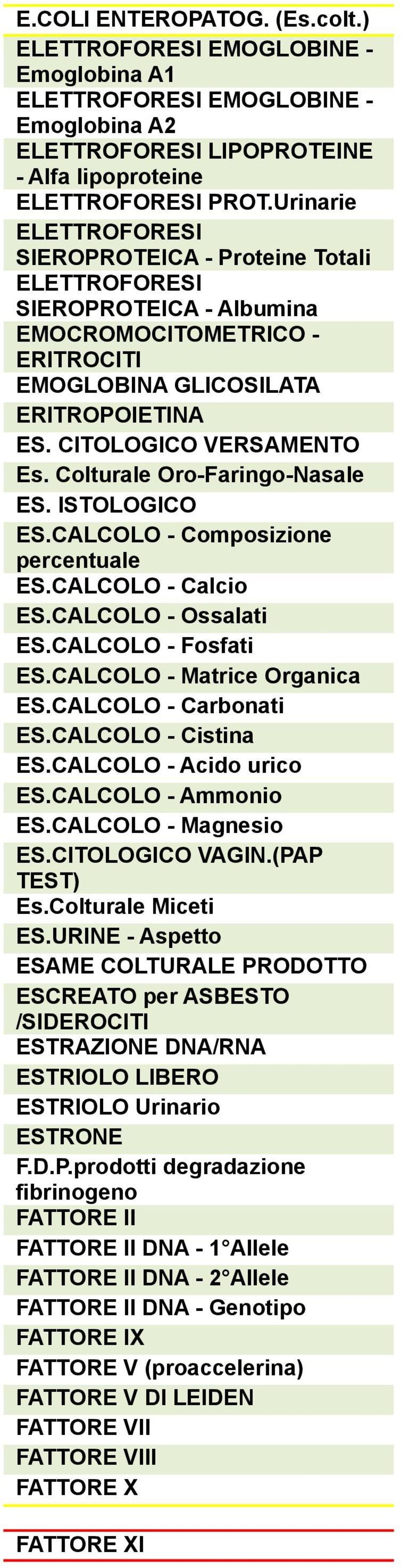 Colturale Oro-Faringo-Nasale ES. ISTOLOGICO ES.CALCOLO - Composizione percentuale ES.CALCOLO - Calcio ES.CALCOLO - Ossalati ES.CALCOLO - Fosfati ES.CALCOLO - Matrice Organica ES.