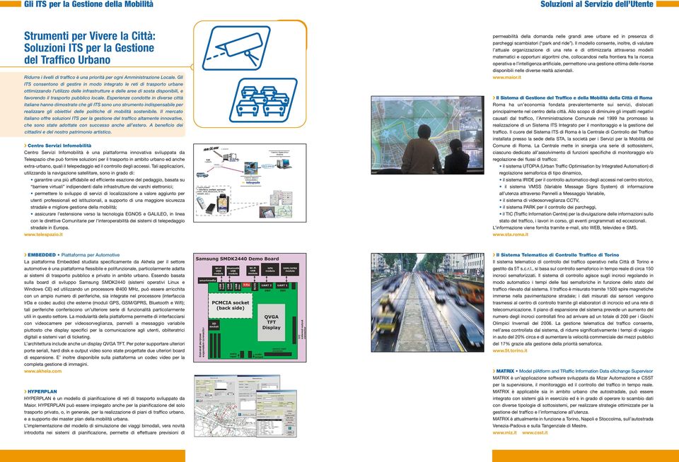 Esperienze condotte in diverse città italiane hanno dimostrato che gli ITS sono uno strumento indispensabile per realizzare gli obiettivi delle politiche di mobilità sostenibile.