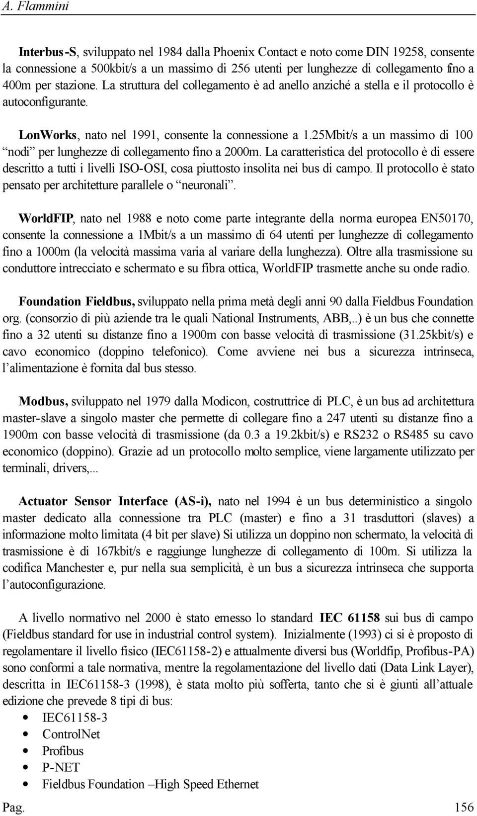 25Mbit/s a un massimo di 100 nodi per lunghezze di collegamento fino a 2000m.