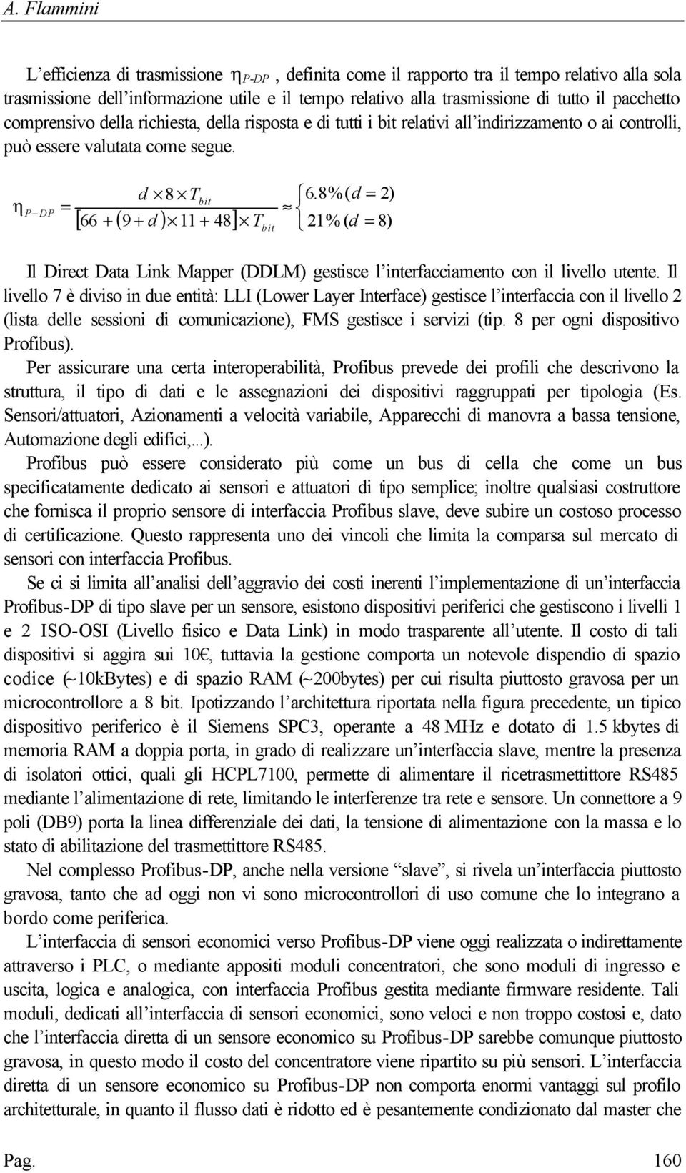 8%( d = 2) [ 66 + ( 9 + d ) 11 + 48] T 21% ( d = bit 8) Il Direct Data Link Mapper (DDLM) gestisce l interfacciamento con il livello utente.