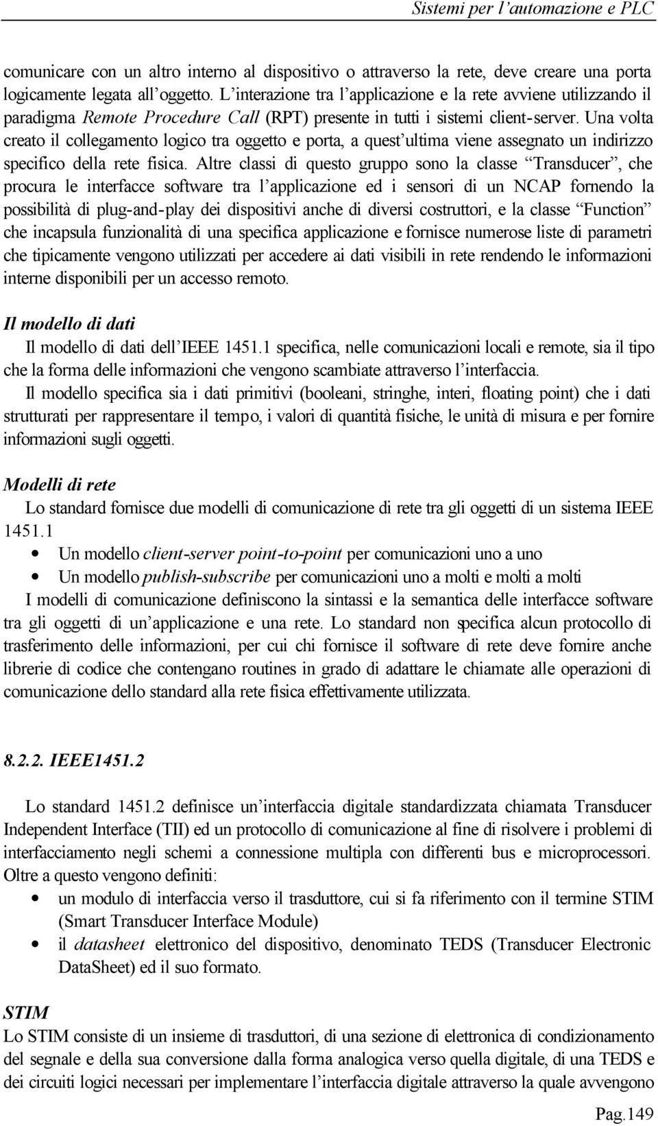 Una volta creato il collegamento logico tra oggetto e porta, a quest ultima viene assegnato un indirizzo specifico della rete fisica.