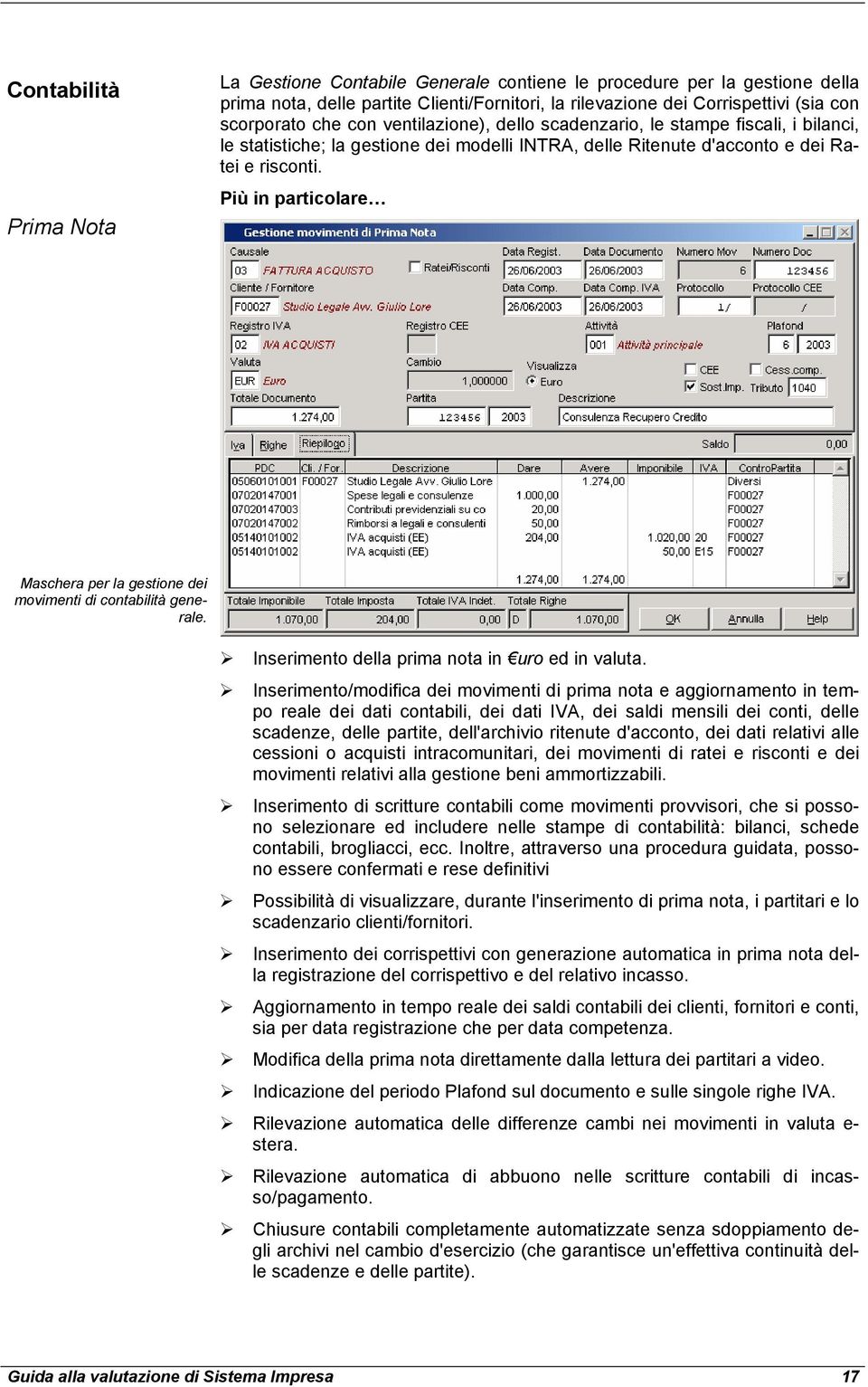 Più in particolare Maschera per la gestione dei movimenti di contabilità generale. Inserimento della prima nota in uro ed in valuta.