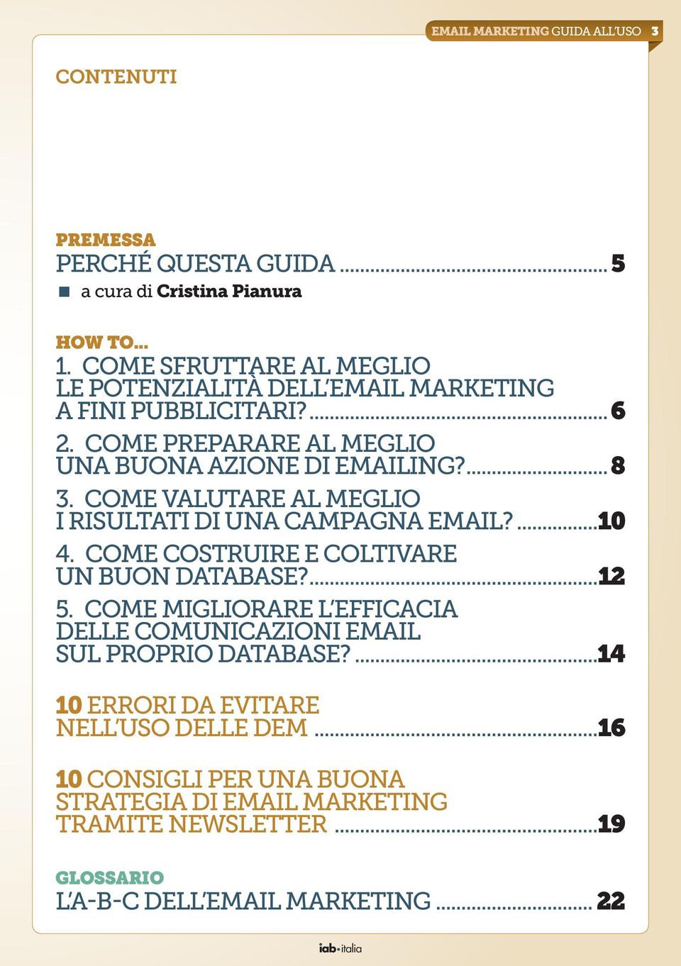 Come valutare al meglio i risultati di una campagna email?...10 4. Come costruire e coltivare un buon database?...12 5.