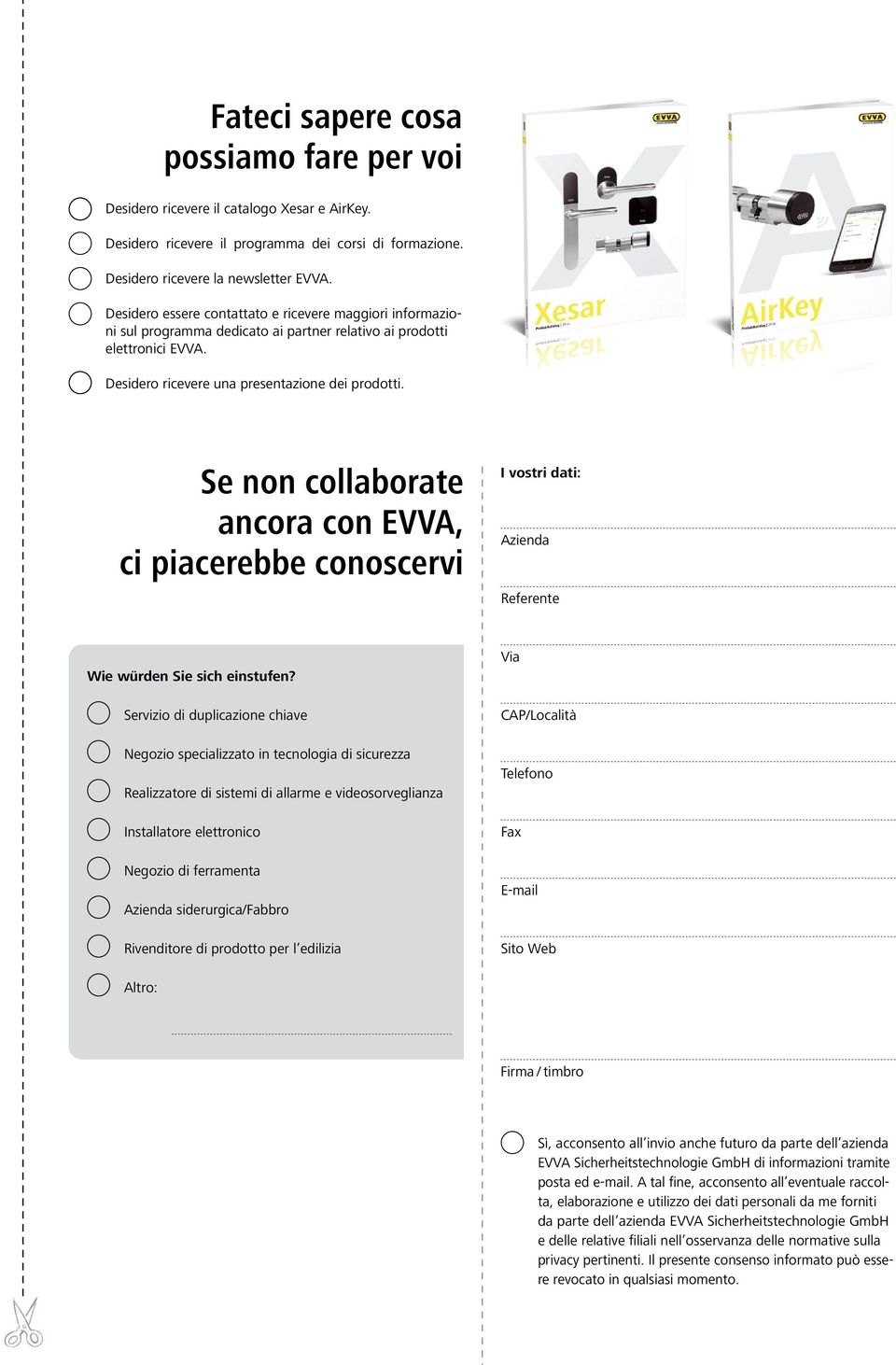 Se non collaborate ancora con EVVA, ci piacerebbe conoscervi I vostri dati: Azienda Referente Wie würden Sie sich einstufen?