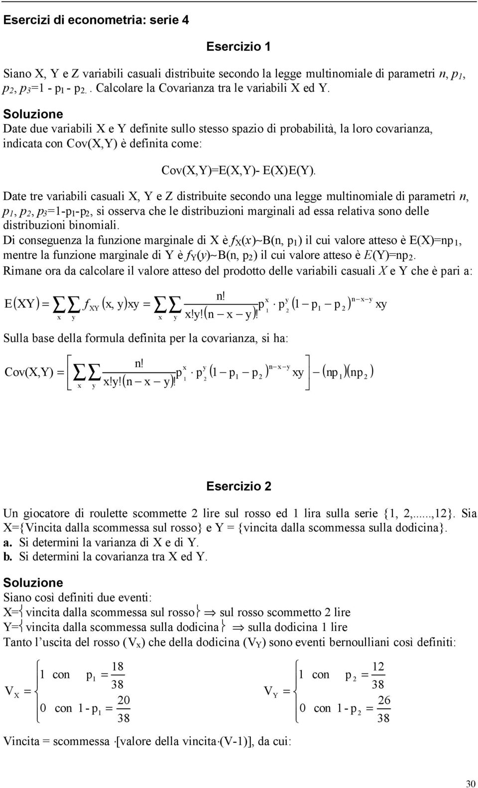 Dat tr variabili casuali, Z distribuit scondo una lgg multinomial di paramtri n, p, p, p p p, si ossrva ch l distribuzioni marginali ad ssa rlativa sono dll distribuzioni binomiali.