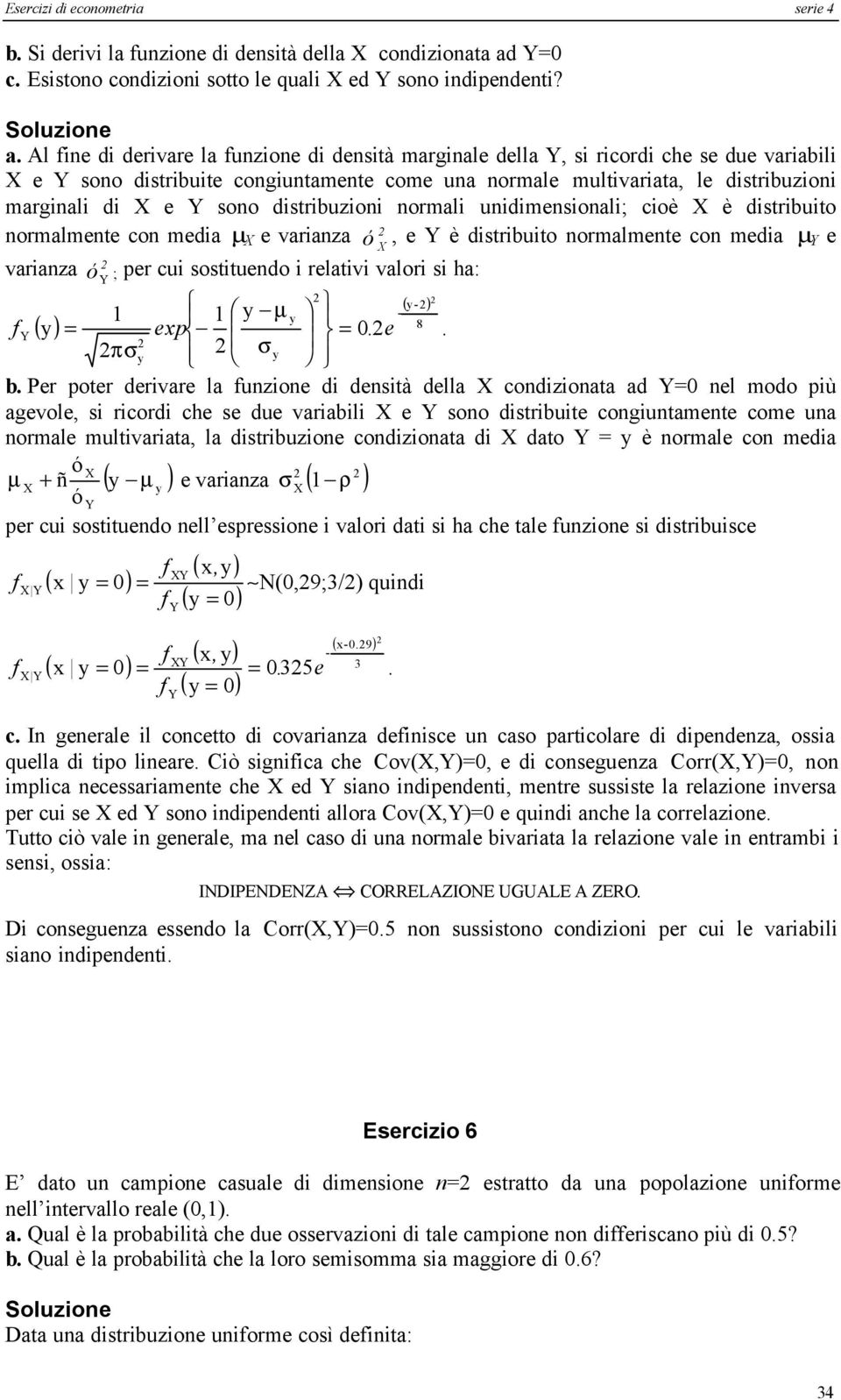 unidimnsionali; cioè è distribuito normalmnt con mdia µ varianza varianza ó ó ; pr cui sostitundo i rlativi valori si ha:, è distribuito normalmnt con mdia µ ( ) µ 8 ( ) p.. πσ σ b.