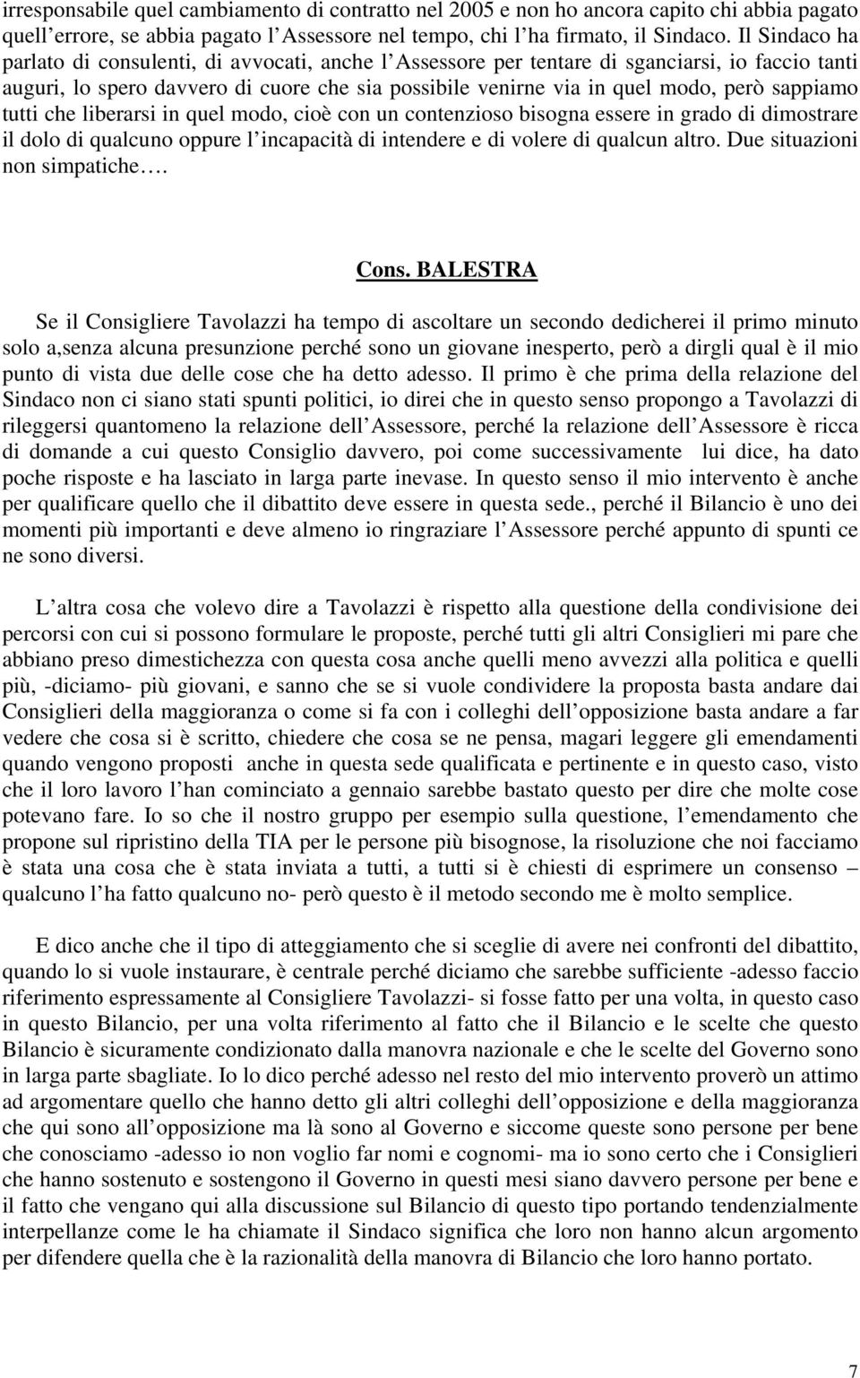 sappiamo tutti che liberarsi in quel modo, cioè con un contenzioso bisogna essere in grado di dimostrare il dolo di qualcuno oppure l incapacità di intendere e di volere di qualcun altro.