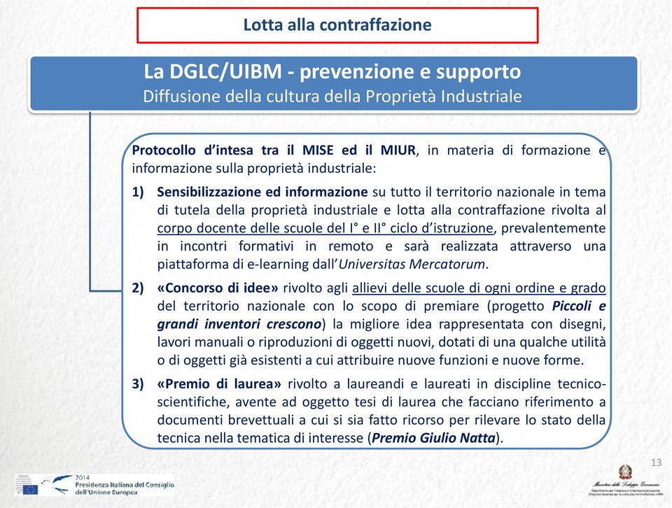 I e II ciclo d istruzione, prevalentemente in incontri formativi in remoto e sarà realizzata attraverso una piattaforma di e-learning dall Universitas Mercatorum.