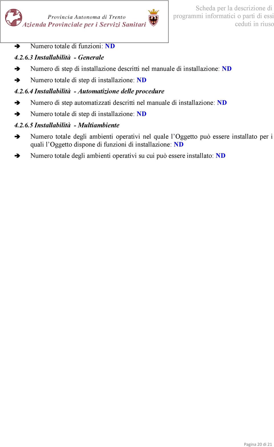 4 Installabilità - Automatizione delle procedure Numero di step automatizzati descritti nel manuale di installazione: ND Numero totale di step di