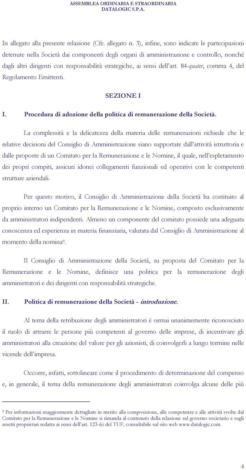 dell art. 84-quater, comma 4, del Regolamento Emittenti. SEZIONE I I. Procedura di adozione della politica di remunerazione della Società.