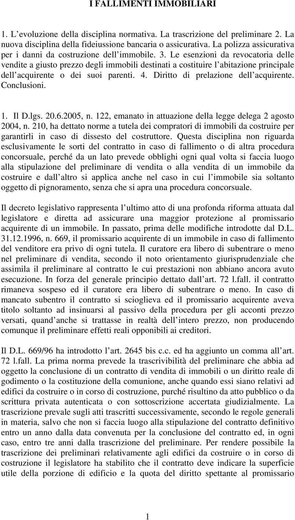 Le esenzioni da revocatoria delle vendite a giusto prezzo degli immobili destinati a costituire l abitazione principale dell acquirente o dei suoi parenti. 4. Diritto di prelazione dell acquirente.