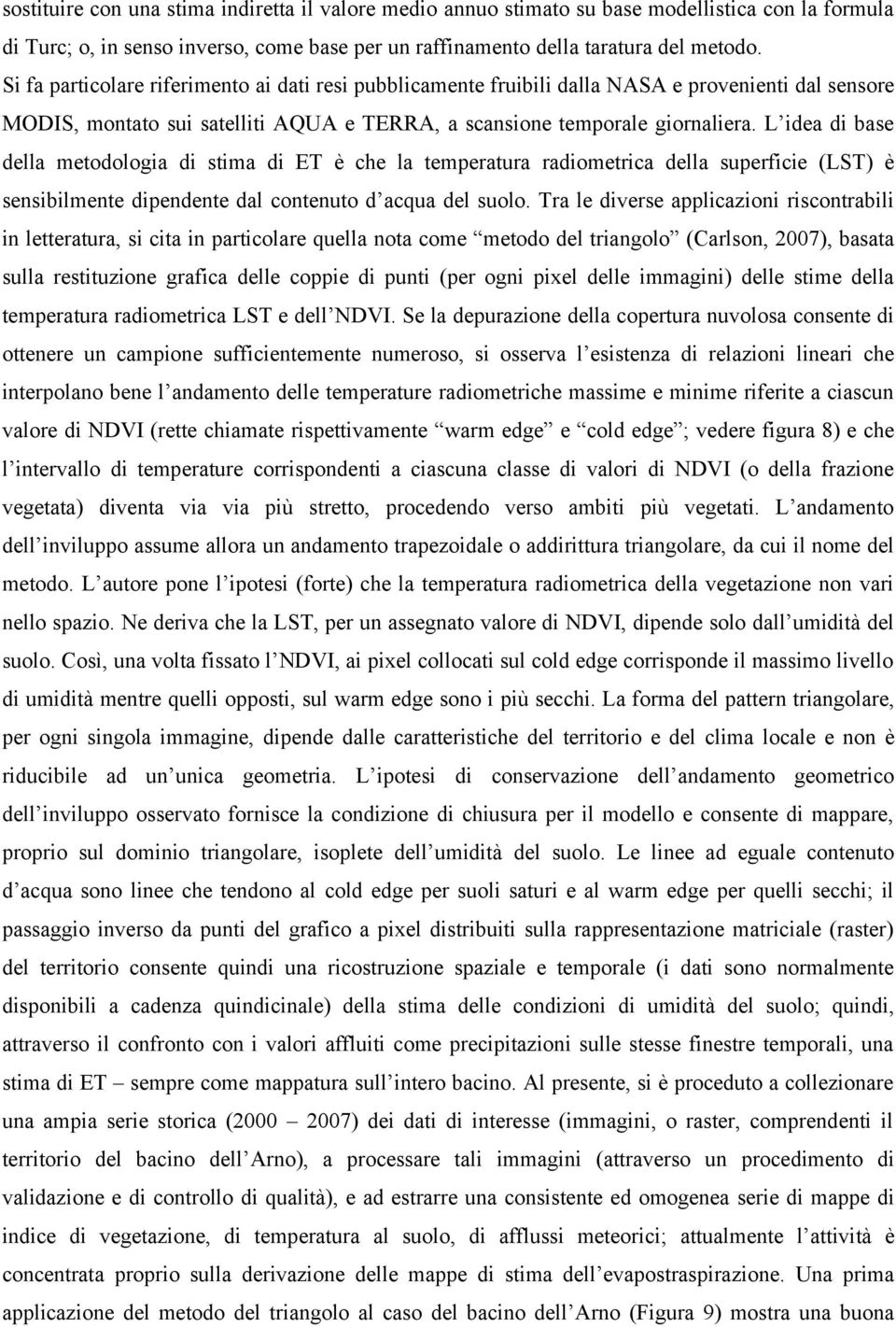 L idea di base della metodologia di stima di ET è che la temperatura radiometrica della superficie (LST) è sensibilmente dipendente dal contenuto d acqua del suolo.