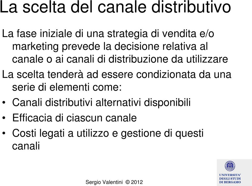 tenderà ad essere condizionata da una serie di elementi come: Canali distributivi