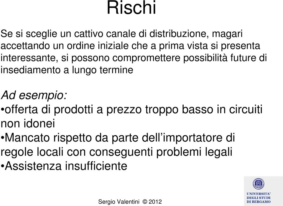 lungo termine Ad esempio: offerta di prodotti a prezzo troppo basso in circuiti non idonei Mancato