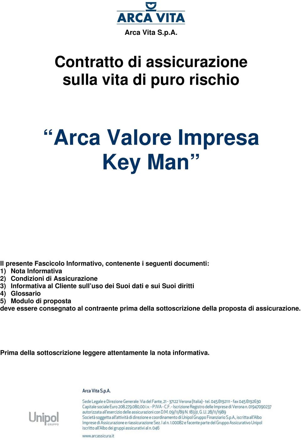 Cliente sull uso dei Suoi dati e sui Suoi diritti 4) Glossario 5) Modulo di proposta deve essere consegnato al contraente