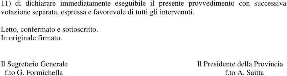 intervenuti. Letto, confermato e sottoscritto. In originale firmato.