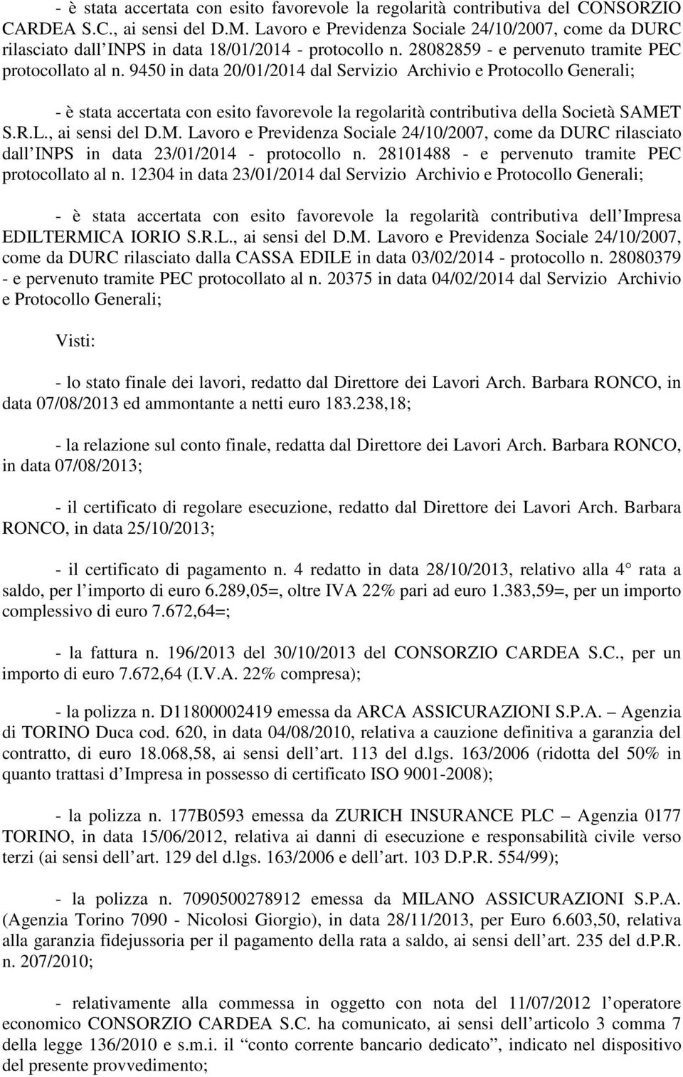 9450 in data 20/01/2014 dal Servizio Archivio e Protocollo Generali; - è stata accertata con esito favorevole la regolarità contributiva della Società SAME