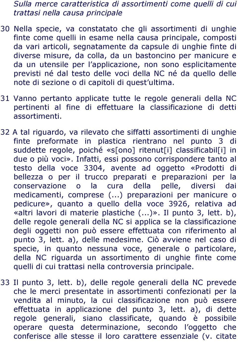 previsti né dal testo delle voci della NC né da quello delle note di sezione o di capitoli di quest ultima.