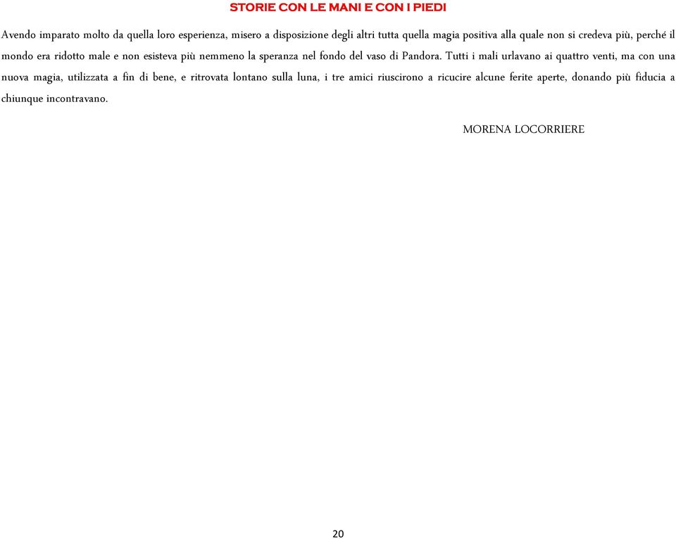 Tutti i mali urlavano ai quattro venti, ma con una nuova magia, utilizzata a fin di bene, e ritrovata lontano sulla luna,