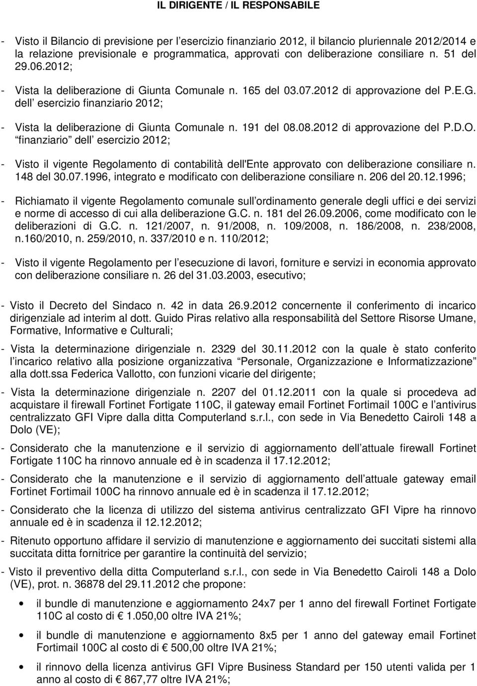 191 del 08.08.2012 di approvazione del P.D.O. finanziario dell esercizio 2012; - Visto il vigente Regolamento di contabilità dell'ente approvato con deliberazione consiliare n. 148 del 30.07.