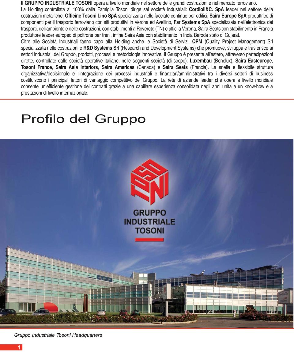 SpA leader nel settore delle costruzioni metalliche, Officine Tosoni Lino SpA specializzata nelle facciate continue per edifici, Saira Europe SpA produttrice di componenti per il trasporto