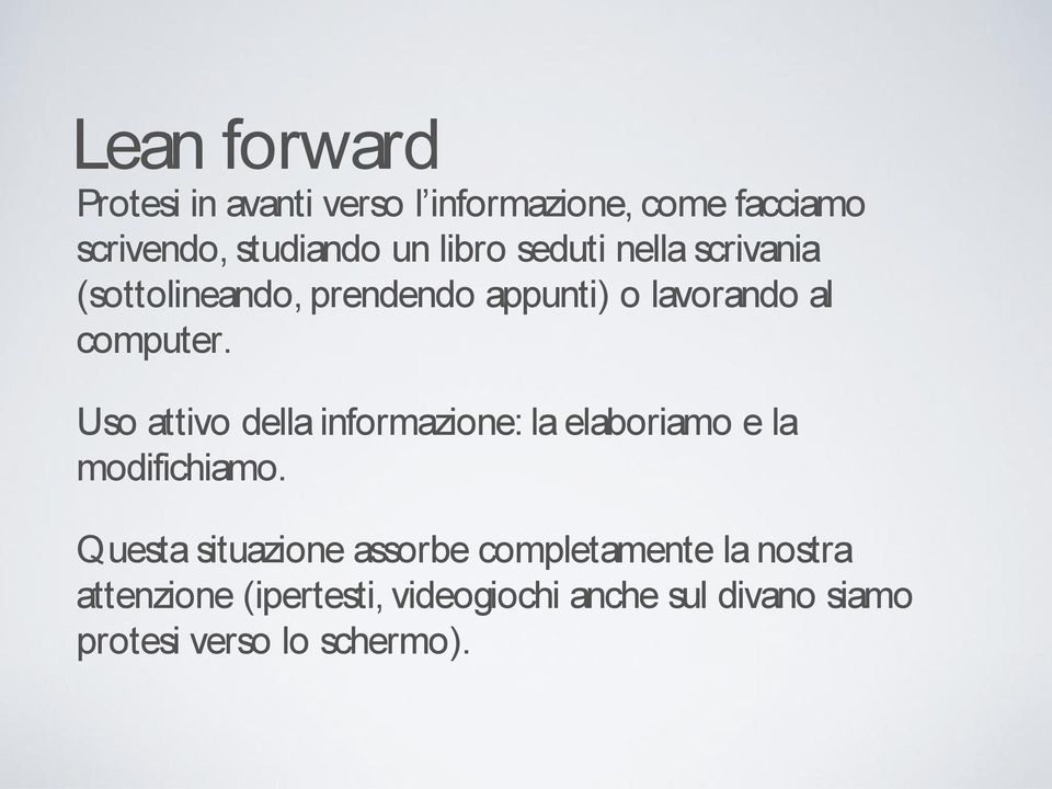 Uso attivo della informazione: la elaboriamo e la modifichiamo.