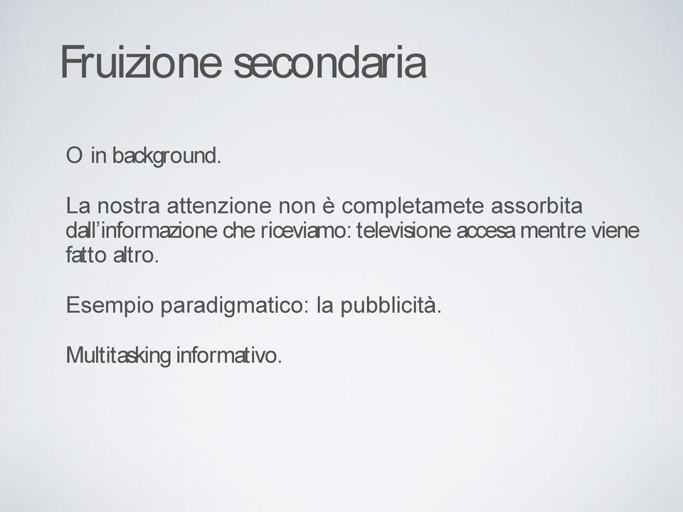 informazione che riceviamo: televisione accesa mentre