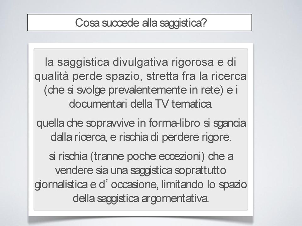 prevalentemente in rete) e i documentari della TV tematica.