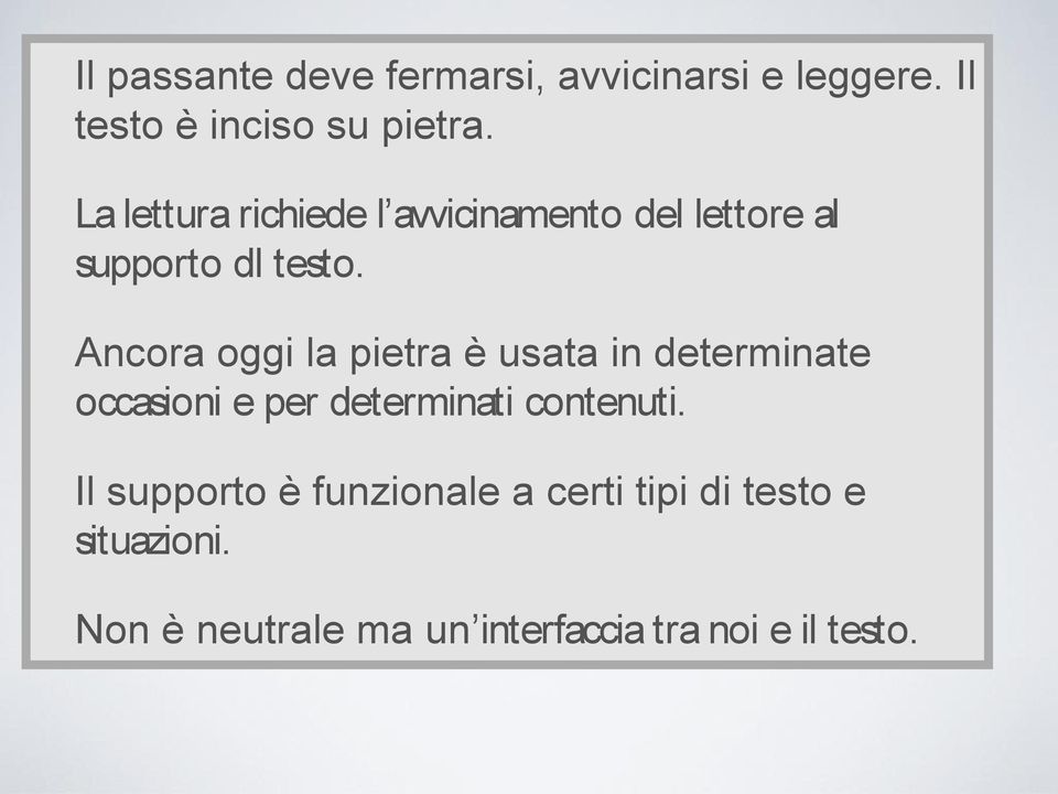 Ancora oggi la pietra è usata in determinate occasioni e per determinati contenuti.