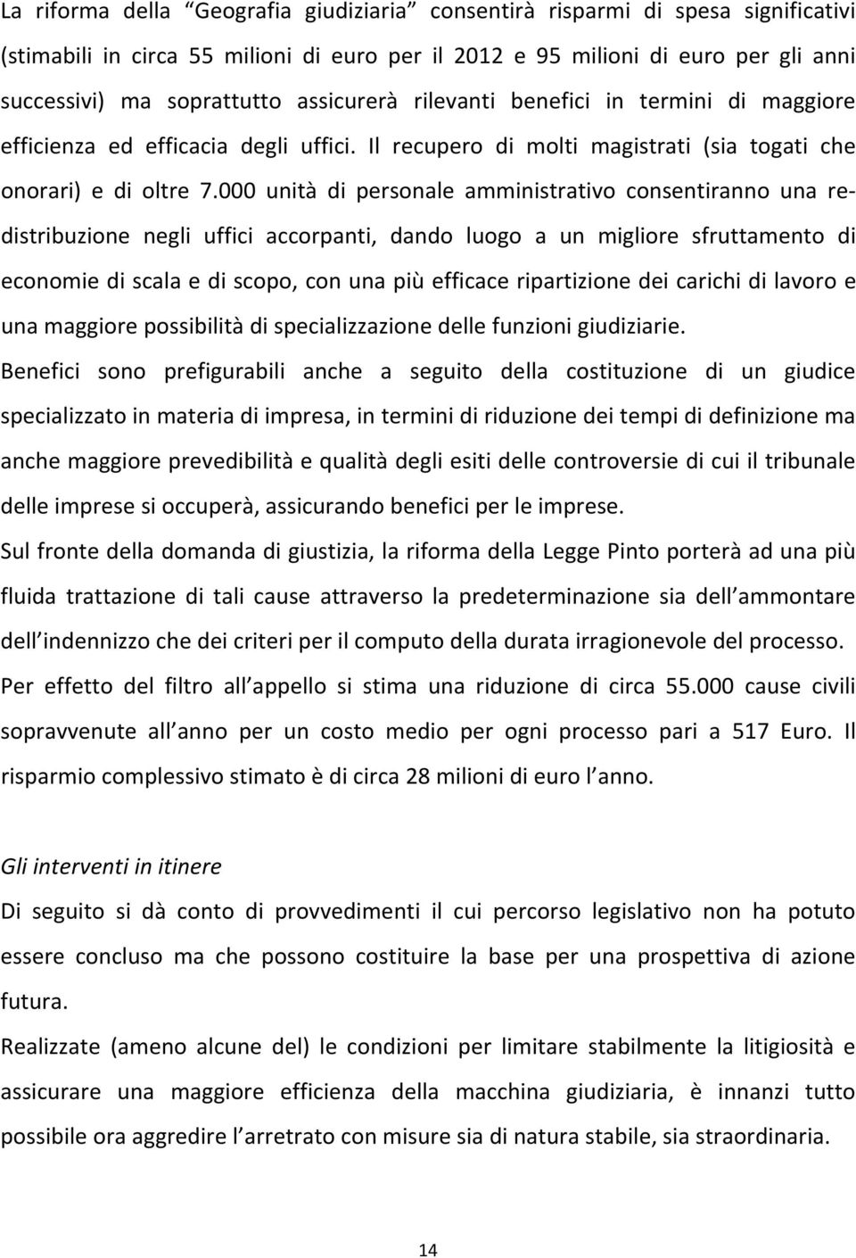 000 unità di personale amministrativo consentiranno una redistribuzione negli uffici accorpanti, dando luogo a un migliore sfruttamento di economie di scala e di scopo, con una più efficace