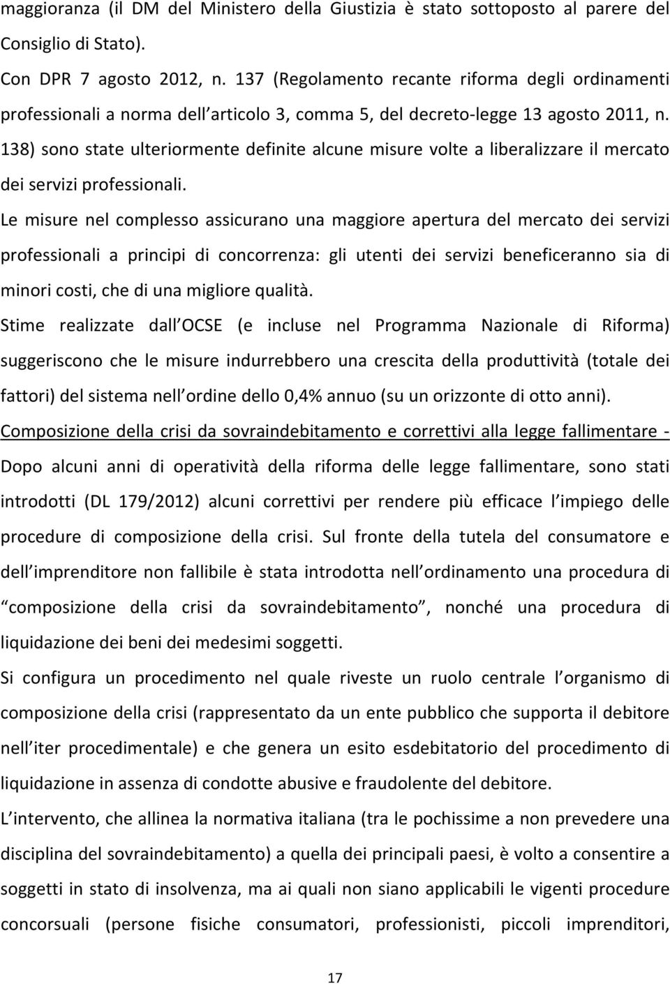 138) sono state ulteriormente definite alcune misure volte a liberalizzare il mercato dei servizi professionali.