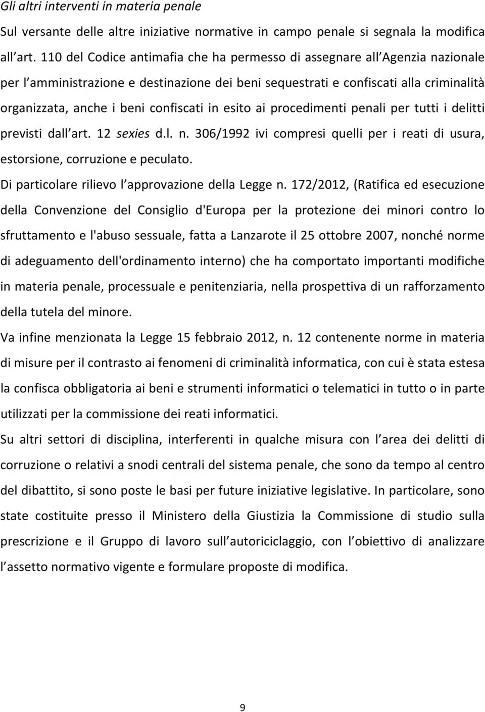 confiscati in esito ai procedimenti penali per tutti i delitti previsti dall art. 12 sexies d.l. n. 306/1992 ivi compresi quelli per i reati di usura, estorsione, corruzione e peculato.