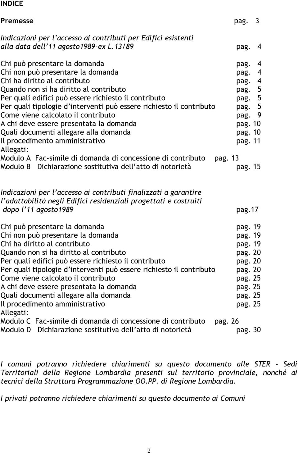 5 Per quali tipologie d interventi può essere richiesto il contributo pag. 5 Come viene calcolato il contributo pag. 9 A chi deve essere presentata la domanda pag.