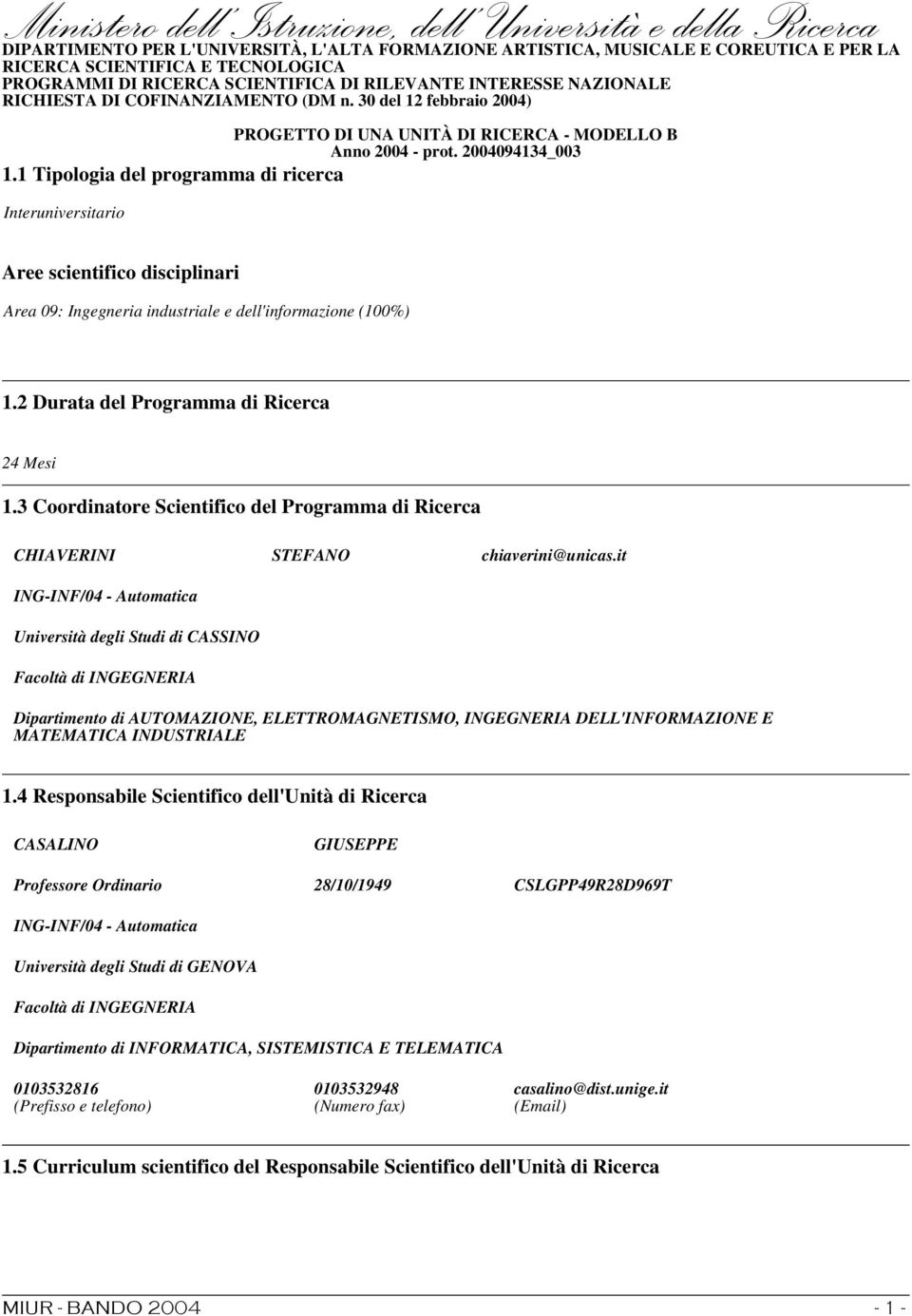 1 Tipologia del programma di ricerca Interuniversitario Aree scientifico disciplinari Area 09: Ingegneria industriale e dell'informazione (100%) 1.2 Durata del Programma di Ricerca 24 Mesi 1.