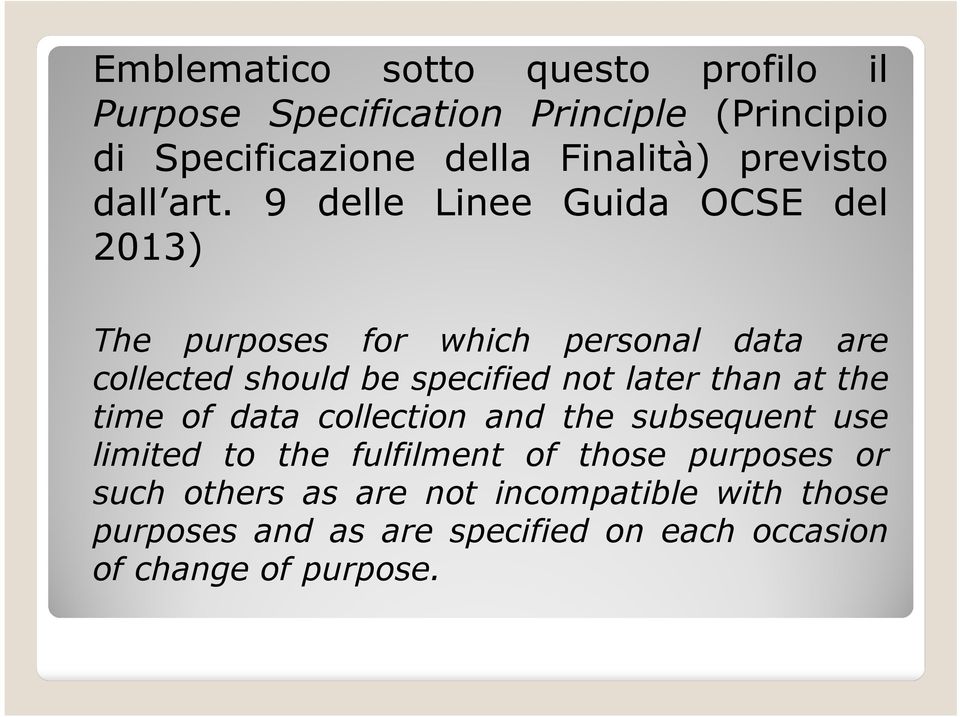 9 delle Linee Guida OCSE del 2013) The purposes for which personal data are collected should be specified not later