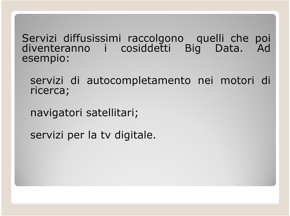 Ad esempio: servizi di autocompletamento nei