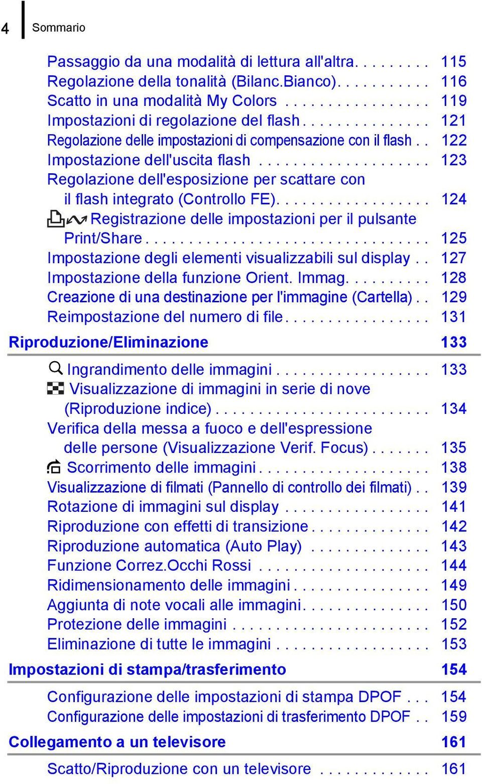 ................... 123 Regolazione dell'esposizione per scattare con il flash integrato (Controllo FE).................. 124 Registrazione delle impostazioni per il pulsante Print/Share.