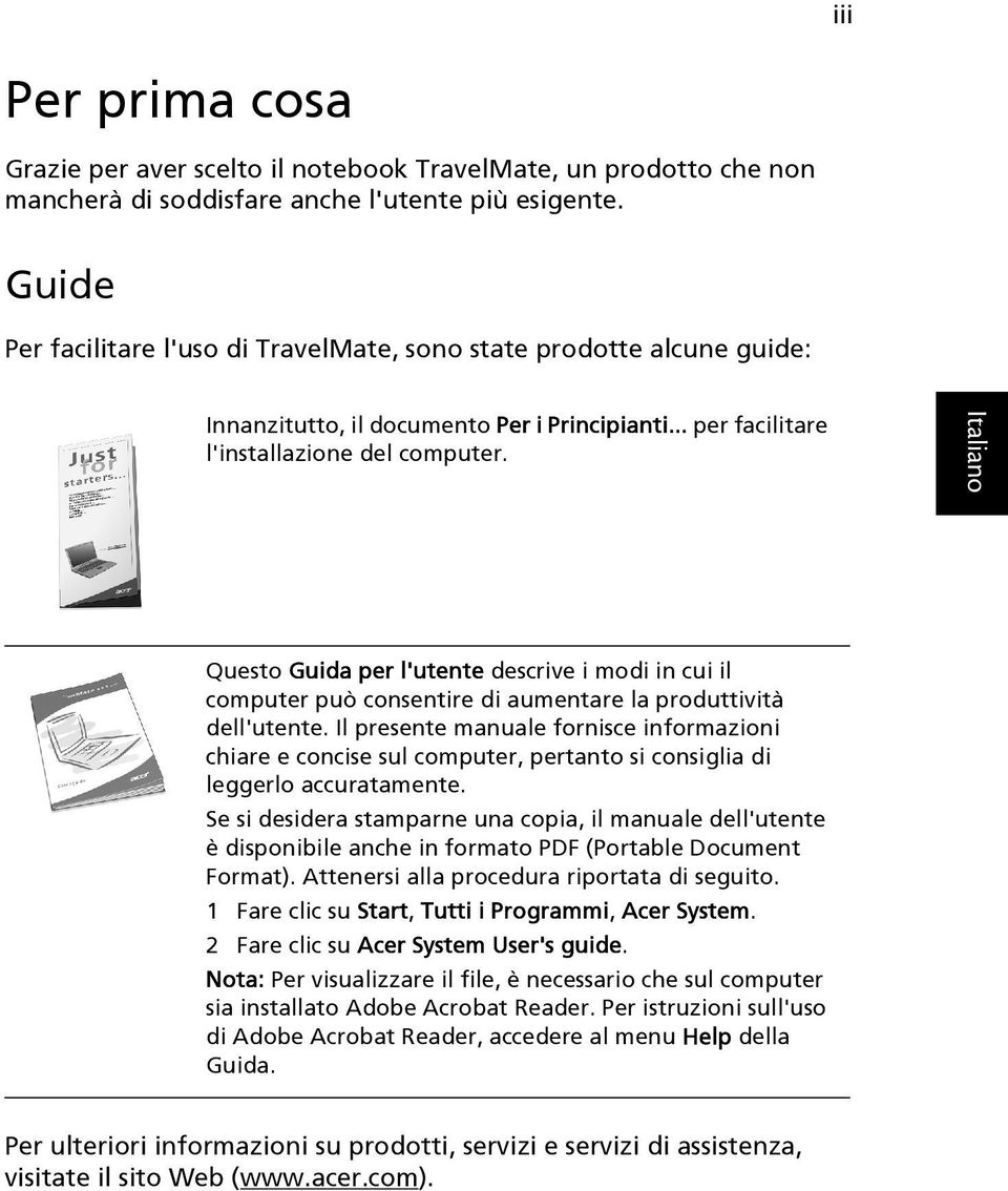 Questo Guida per l'utente descrive i modi in cui il computer può consentire di aumentare la produttività dell'utente.