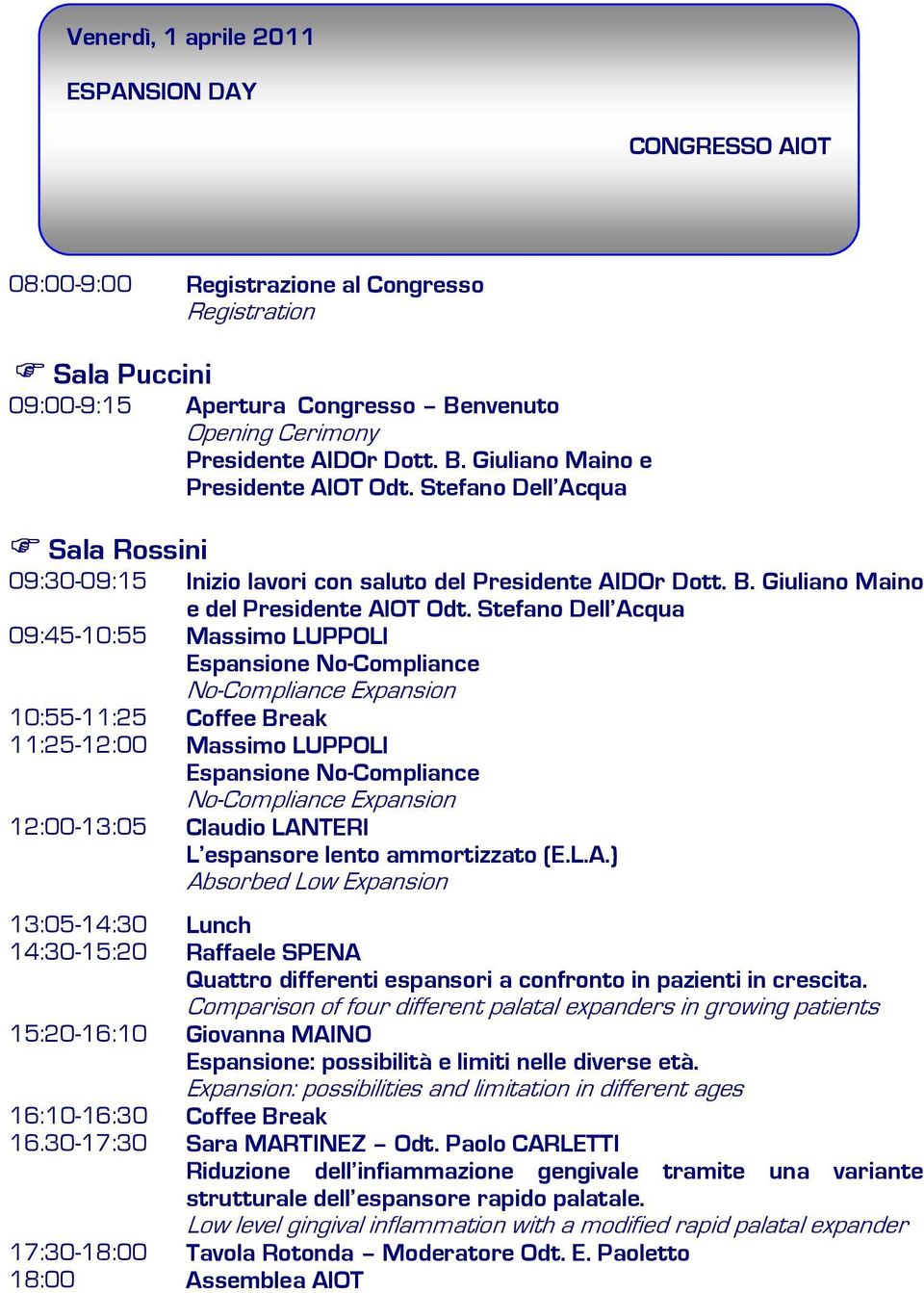 Stefano Dell Acqua 09:45-10:55 Massimo LUPPOLI Espansione No-Compliance No-Compliance Expansion 10:55-11:25 Coffee Break 11:25-12:00 Massimo LUPPOLI Espansione No-Compliance No-Compliance Expansion