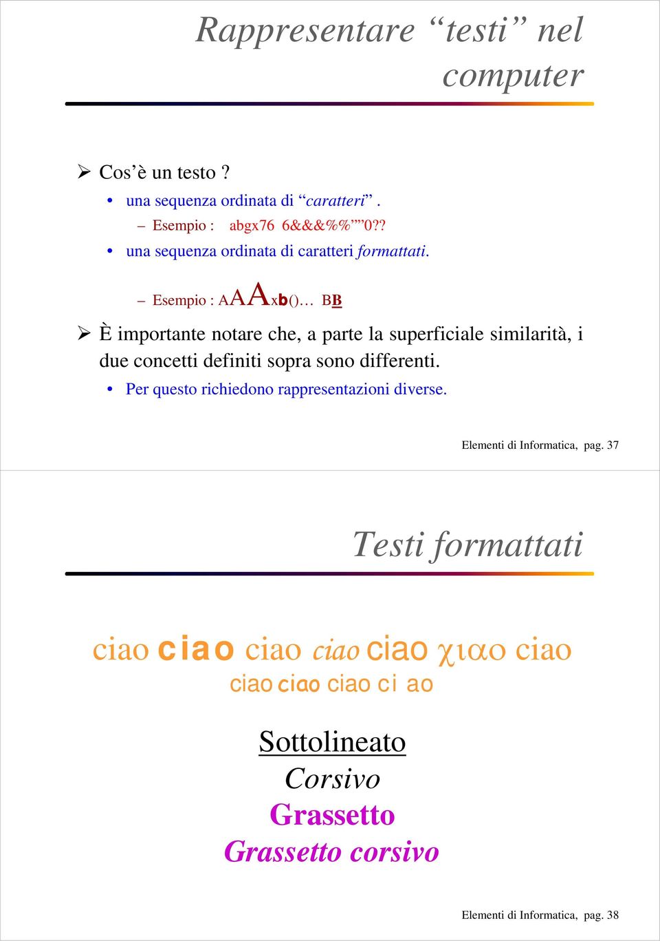 Esempio : AAAxb() BB È importante notare che, a parte la superficiale similarità, i due concetti definiti sopra sono differenti.