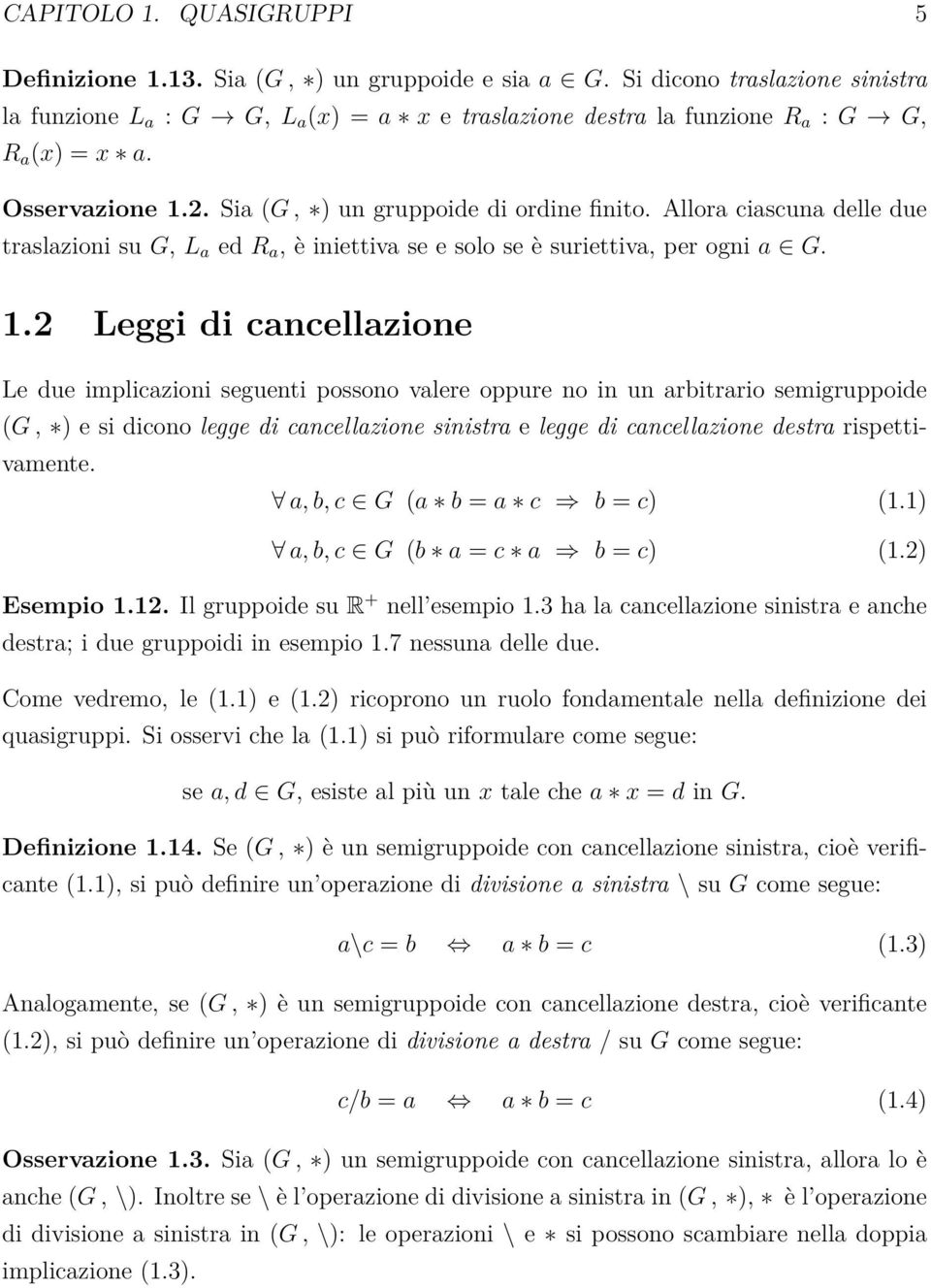 Allora ciascuna delle due traslazioni su G, L a ed R a, è iniettiva se e solo se è suriettiva, per ogni a G. 1.