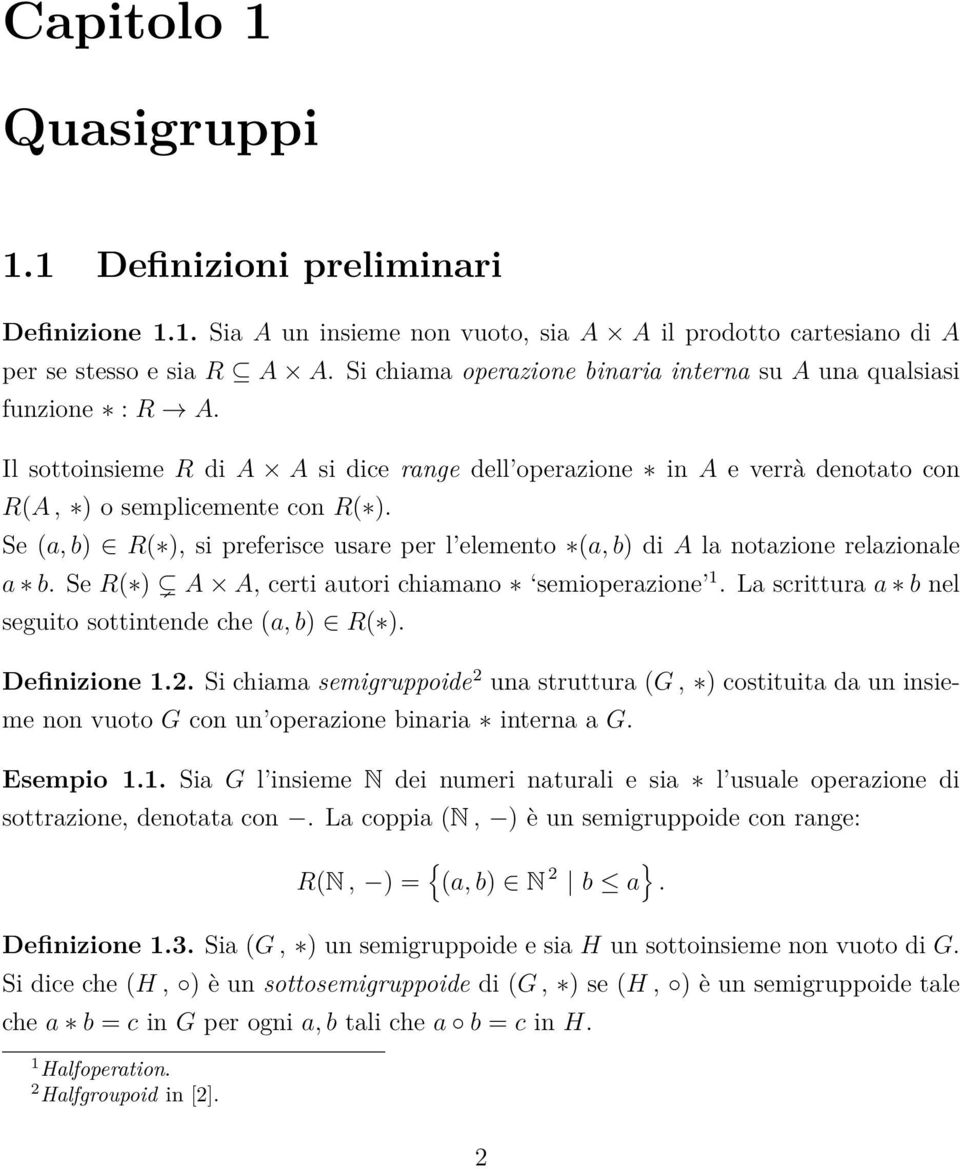 Se (a, b) R( ), si preferisce usare per l elemento (a, b) di A la notazione relazionale a b. Se R( ) A A, certi autori chiamano semioperazione 1.