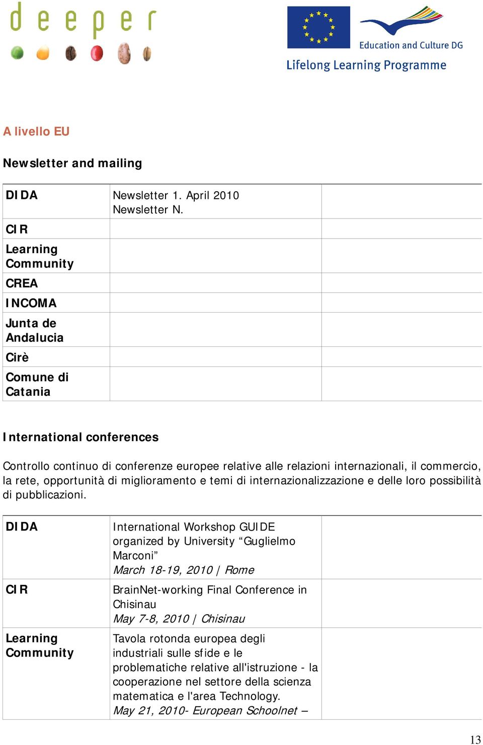 la rete, opportunità di miglioramento e temi di internazionalizzazione e delle loro possibilità di pubblicazioni.