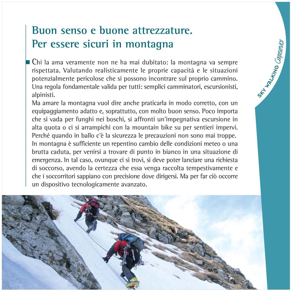 Una regola fondamentale valida per tutti: semplici camminatori, escursionisti, alpinisti.