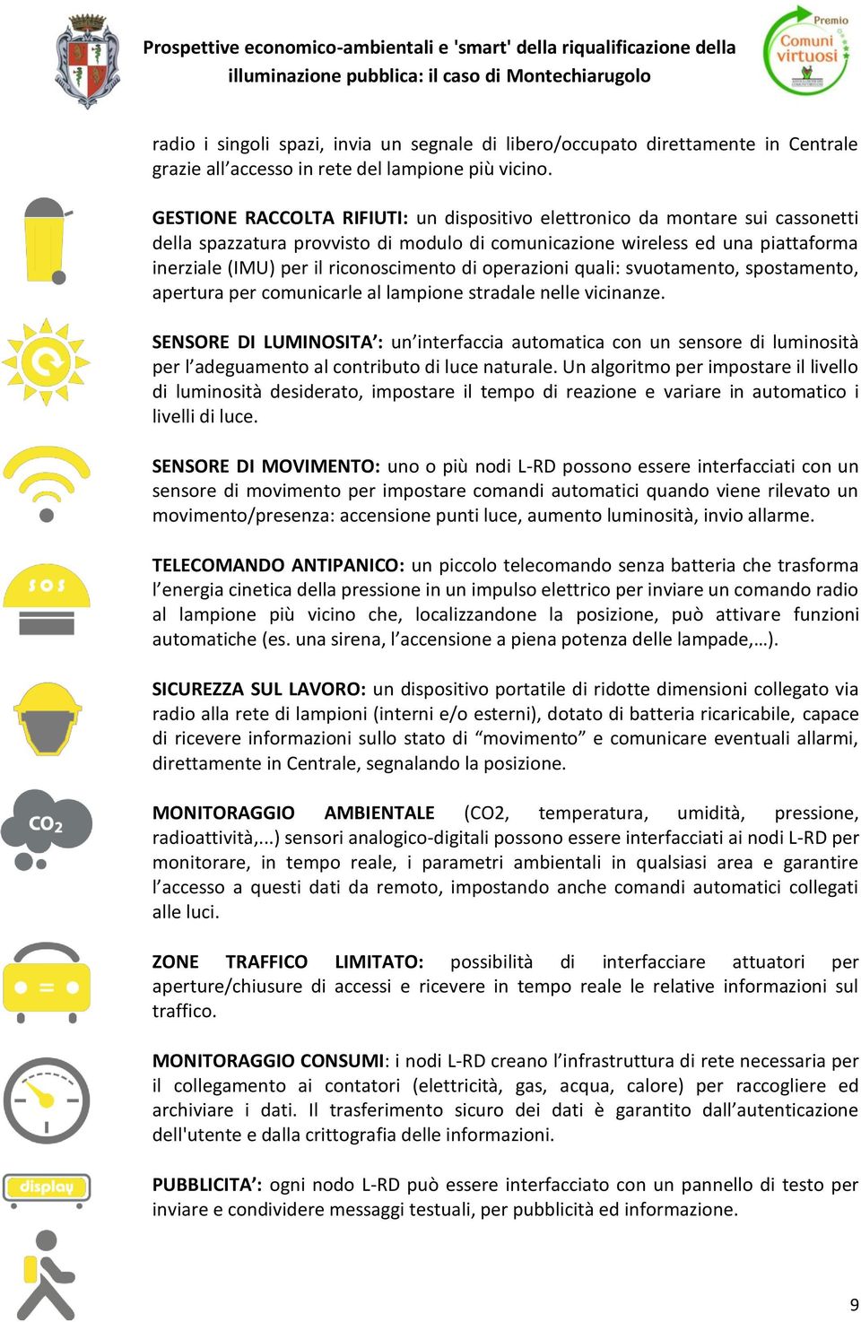 di operazioni quali: svuotamento, spostamento, apertura per comunicarle al lampione stradale nelle vicinanze.