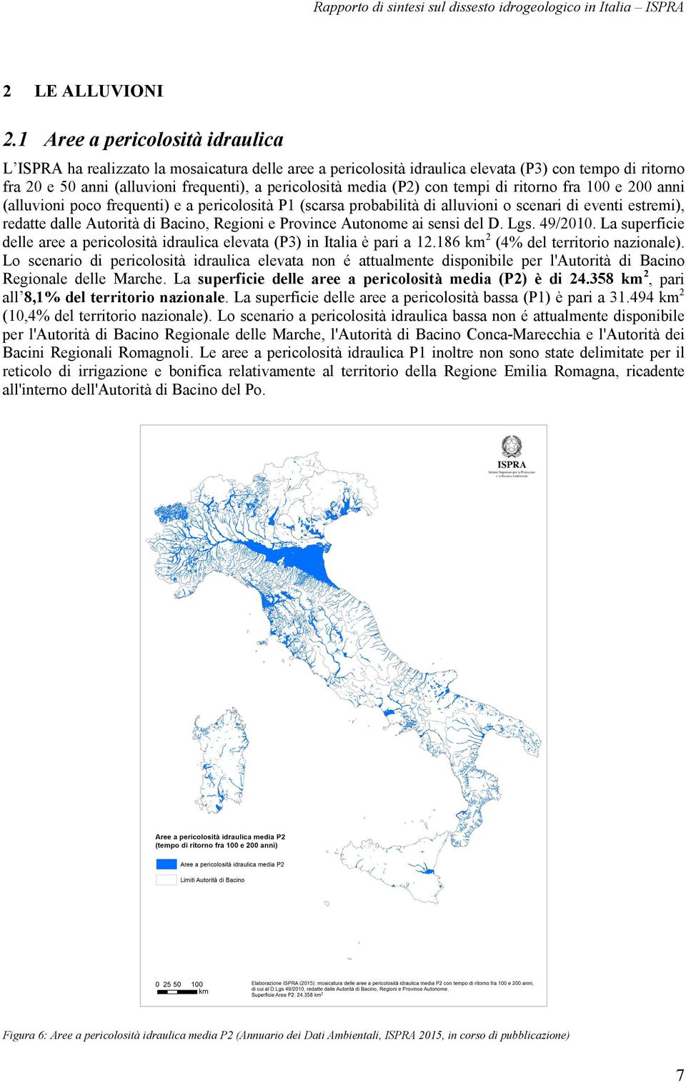 (P2) con tempi di ritorno fra 100 e 200 anni (alluvioni poco frequenti) e a pericolosità P1 (scarsa probabilità di alluvioni o scenari di eventi estremi), redatte dalle Autorità di Bacino, Regioni e