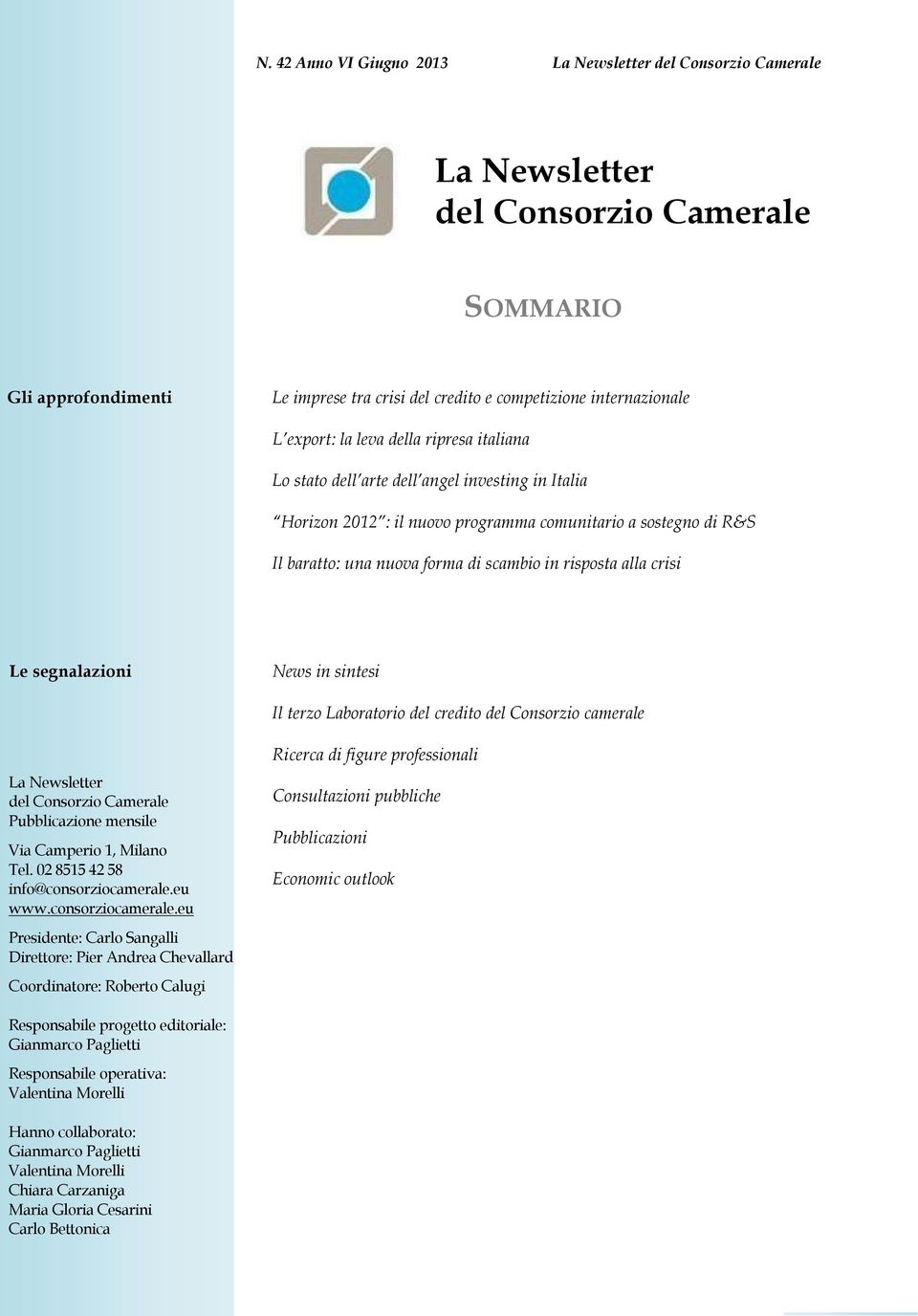 del credito del Consorzio camerale La Newsletter del Consorzio Camerale Pubblicazione mensile Via Camperio 1, Milano Tel. 02 8515 42 58 info@consorziocamerale.