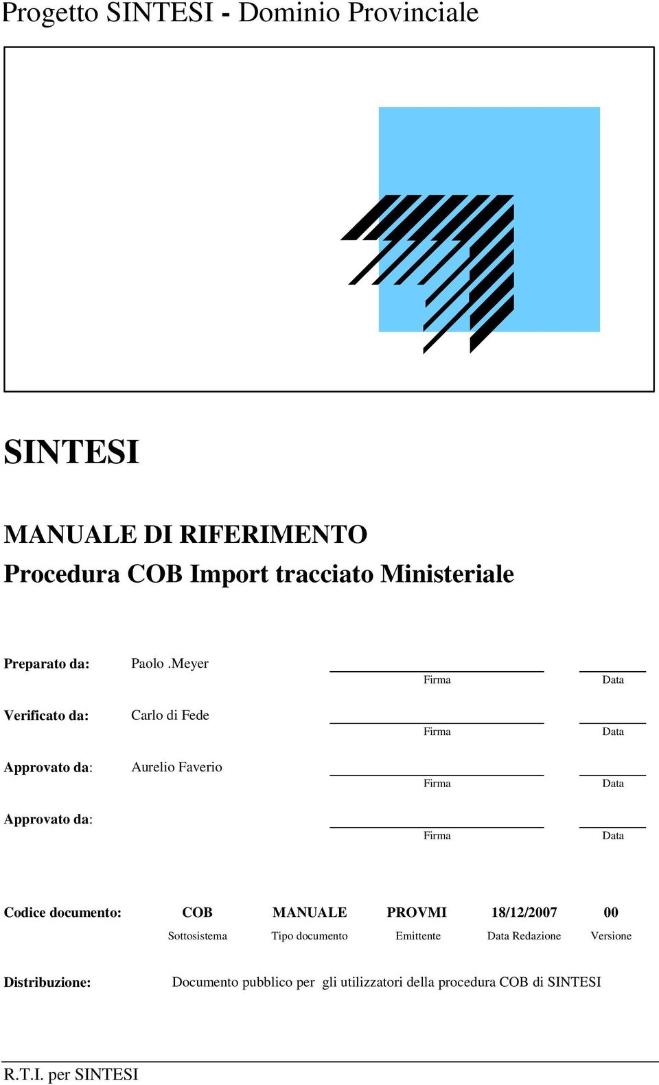 Meyer Firma Data Verificato da: Carlo di Fede Firma Data Approvato da: Aurelio Faverio Firma Data Approvato da: