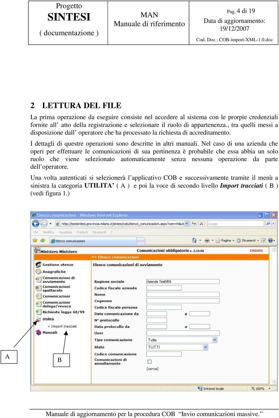 Nel caso di una azienda che operi per effettuare le comunicazioni di sua pertinenza è probabile che essa abbia un solo ruolo che viene selezionato automaticamente senza nessuna operazione da