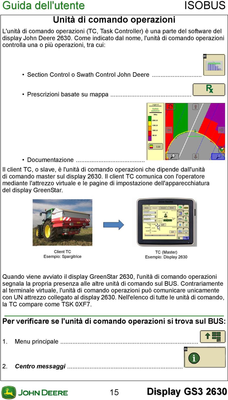 .. Il client TC, o slave, è l'unità di comando operazioni che dipende dall'unità di comando master sul display 2630.